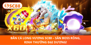 Bắn Cá Long Vương SC88 – Săn Boss Cực Gắt, Chinh Phục Đại Dương