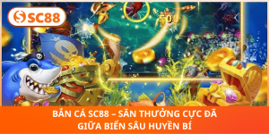 Bắn Cá SC88 – Chinh Phục Biển Sâu, Săn Thưởng Cực Đã