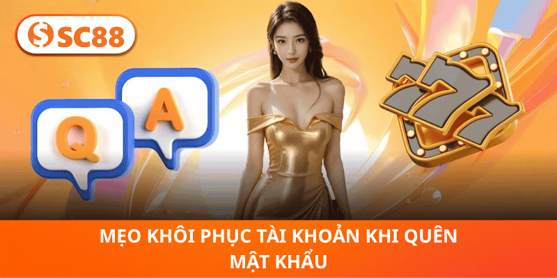 Mẹo Khôi Phục Tài Khoản Khi Quên Mật Khẩu