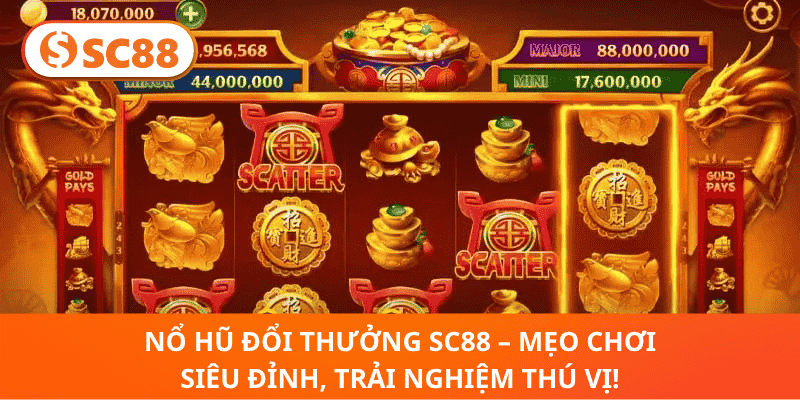 Nổ Hũ Đổi Thưởng SC88 – Mẹo Chơi Siêu Đỉnh, Trải Nghiệm Thú Vị!