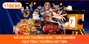Nổ Hũ Đổi Thưởng SC88 – Trải Nghiệm Siêu Hấp Dẫn