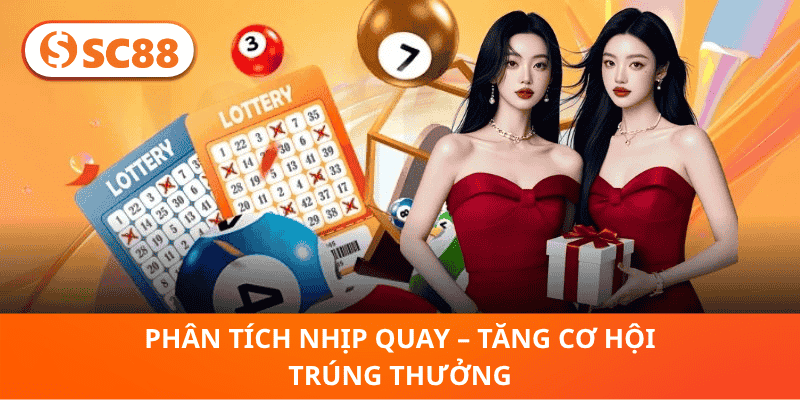 Phân Tích Nhịp Quay – Tăng Cơ Hội Trúng Thưởng