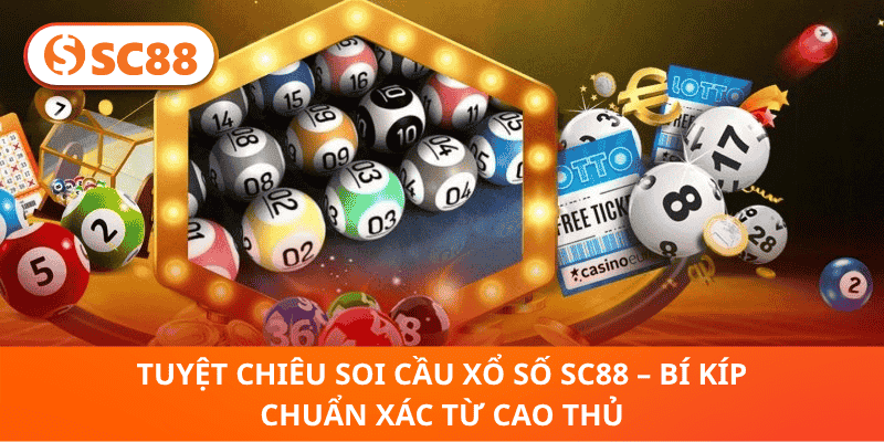 Tuyệt Chiêu Soi Cầu Xổ Số SC88 – Bí Kíp Chuẩn Xác Từ Cao Thủ