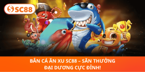 Bắn Cá Ăn Xu SC88 – Cuộc Săn Thưởng Giữa Đại Dương!